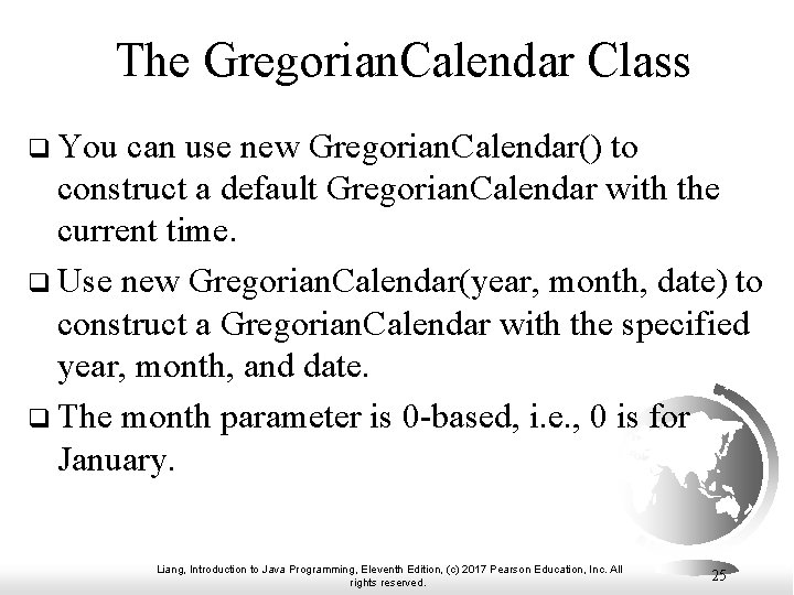 The Gregorian. Calendar Class q You can use new Gregorian. Calendar() to construct a