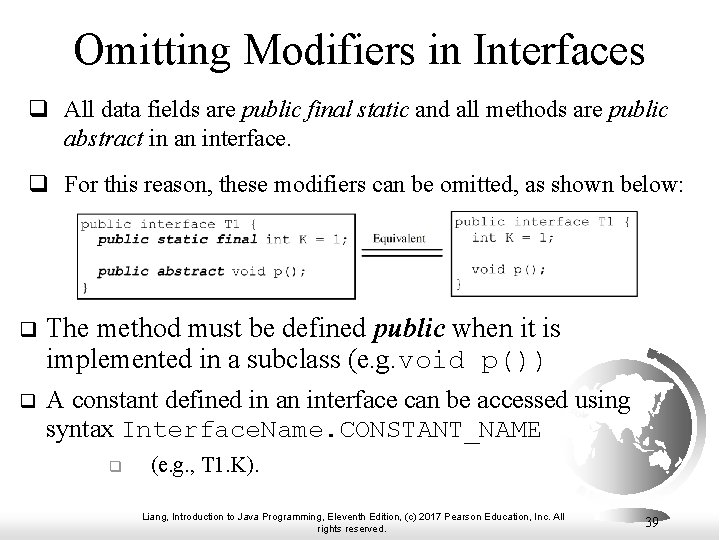 Omitting Modifiers in Interfaces q All data fields are public final static and all