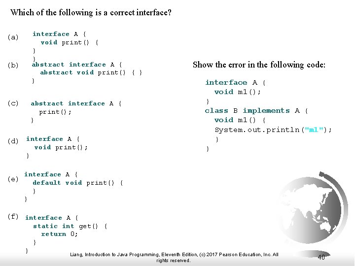 Which of the following is a correct interface? interface A { void print() {