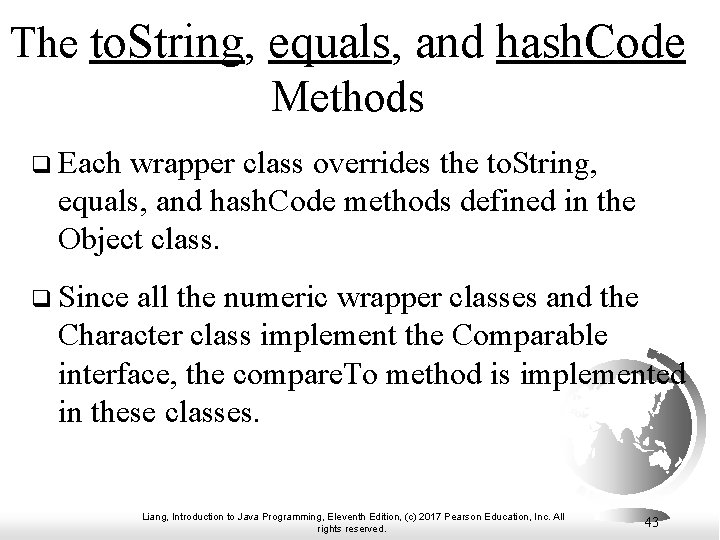 The to. String, equals, and hash. Code Methods q Each wrapper class overrides the