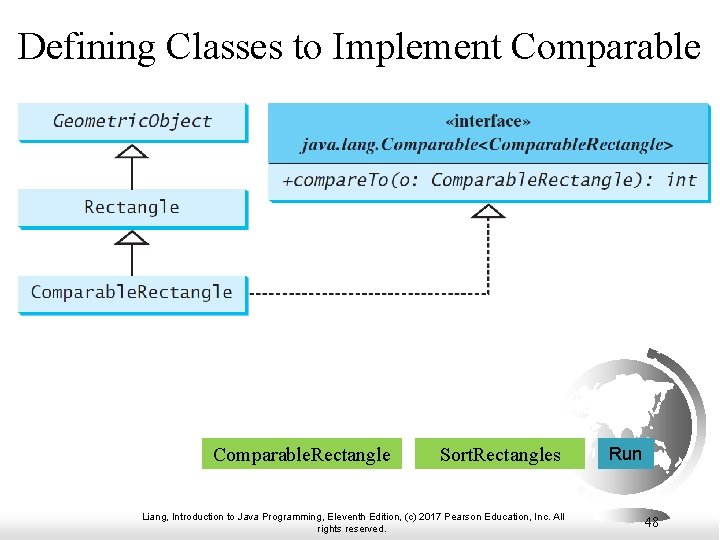 Defining Classes to Implement Comparable. Rectangle Sort. Rectangles Liang, Introduction to Java Programming, Eleventh