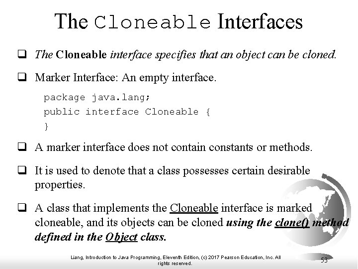 The Cloneable Interfaces q The Cloneable interface specifies that an object can be cloned.