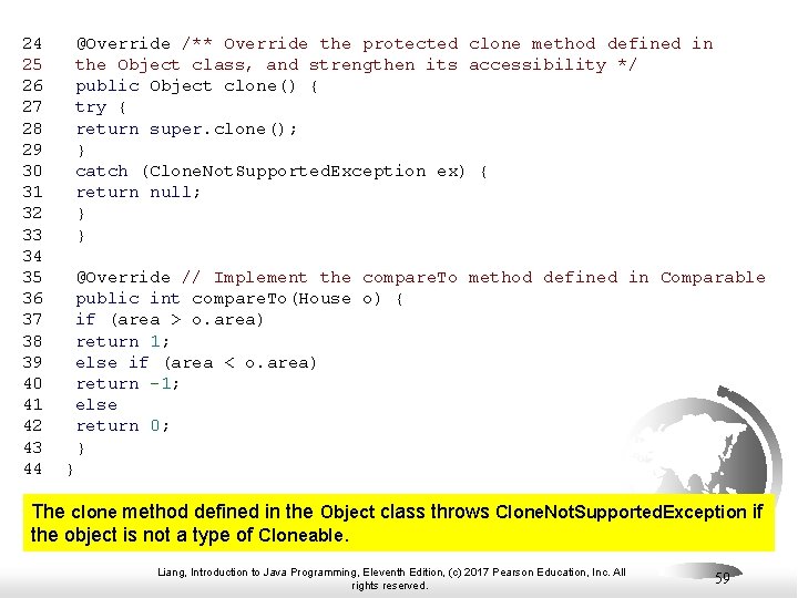 24 @Override /** Override the protected clone method defined in 25 the Object class,