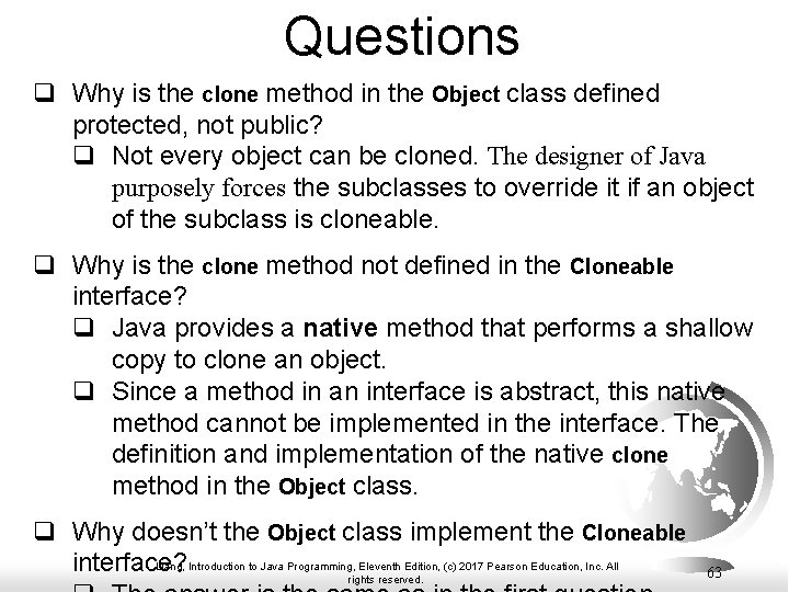 Questions q Why is the clone method in the Object class defined protected, not