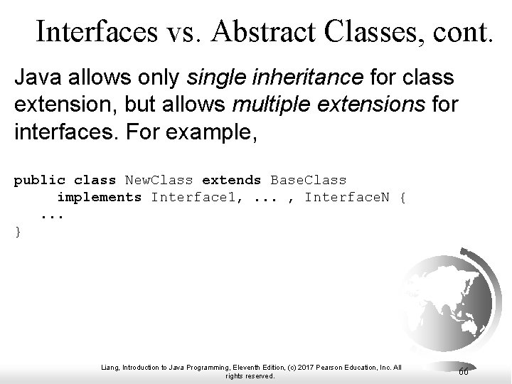 Interfaces vs. Abstract Classes, cont. Java allows only single inheritance for class extension, but