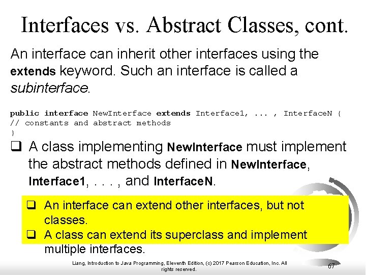 Interfaces vs. Abstract Classes, cont. An interface can inherit other interfaces using the extends