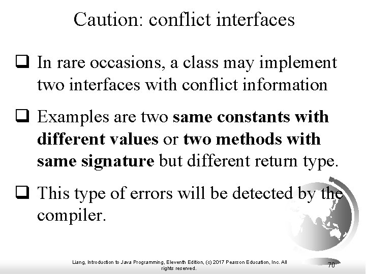 Caution: conflict interfaces q In rare occasions, a class may implement two interfaces with