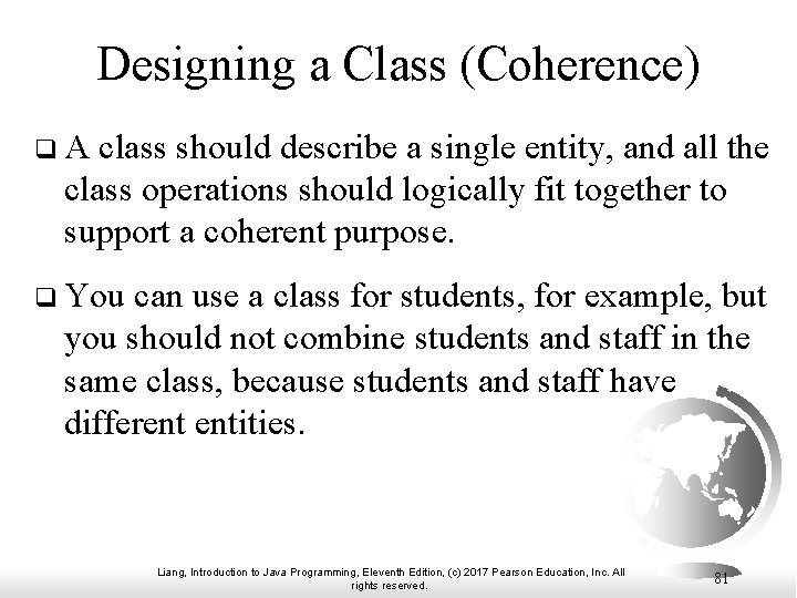 Designing a Class (Coherence) q A class should describe a single entity, and all