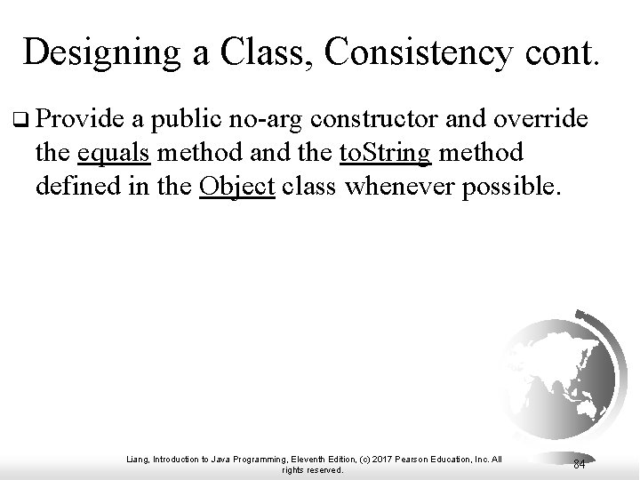 Designing a Class, Consistency cont. q Provide a public no-arg constructor and override the