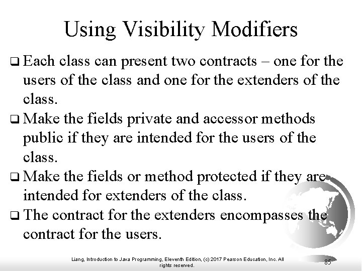 Using Visibility Modifiers q Each class can present two contracts – one for the