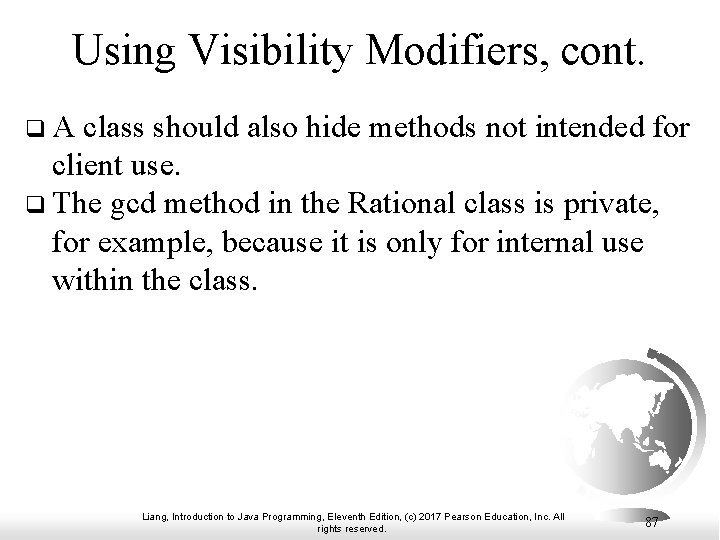 Using Visibility Modifiers, cont. q A class should also hide methods not intended for