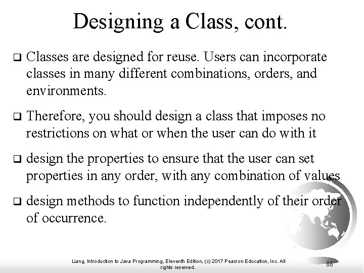Designing a Class, cont. q Classes are designed for reuse. Users can incorporate classes