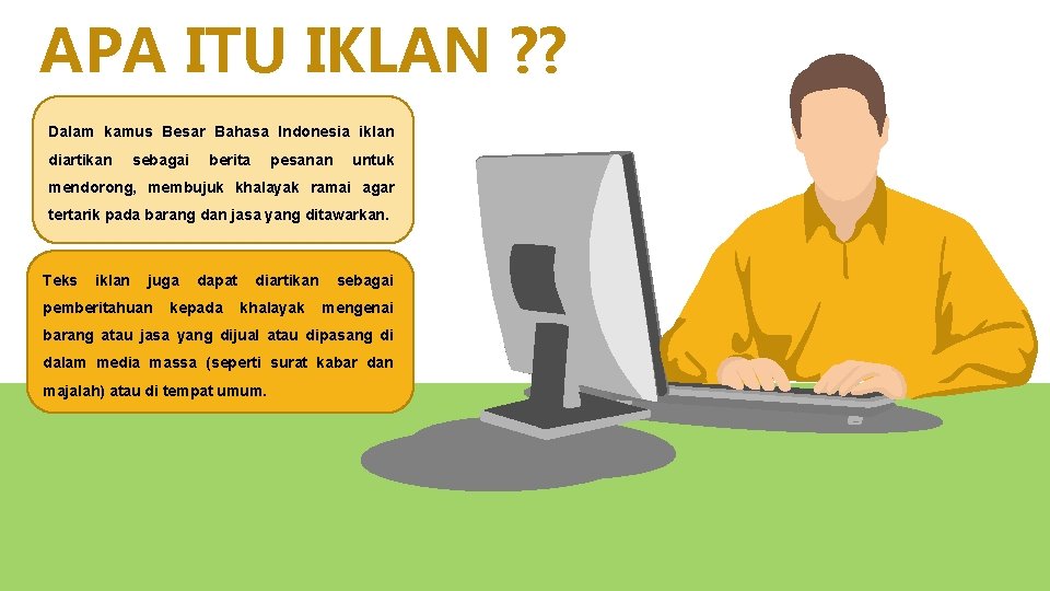 APA ITU IKLAN ? ? Dalam kamus Besar Bahasa Indonesia iklan diartikan sebagai berita