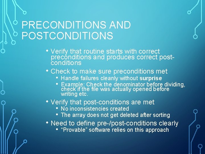 PRECONDITIONS AND POSTCONDITIONS • Verify that routine starts with correct • preconditions and produces