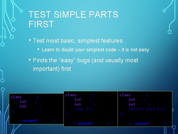 TEST SIMPLE PARTS FIRST • Test most basic, simplest features • Learn to doubt