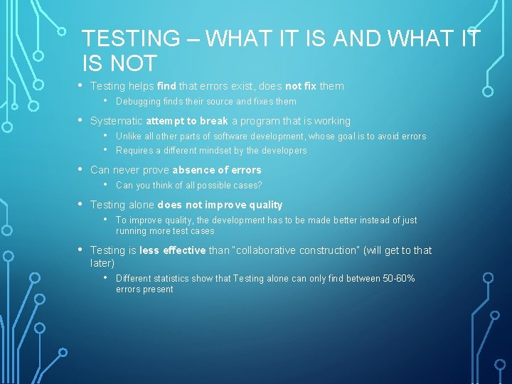 TESTING – WHAT IT IS AND WHAT IT IS NOT • Testing helps find