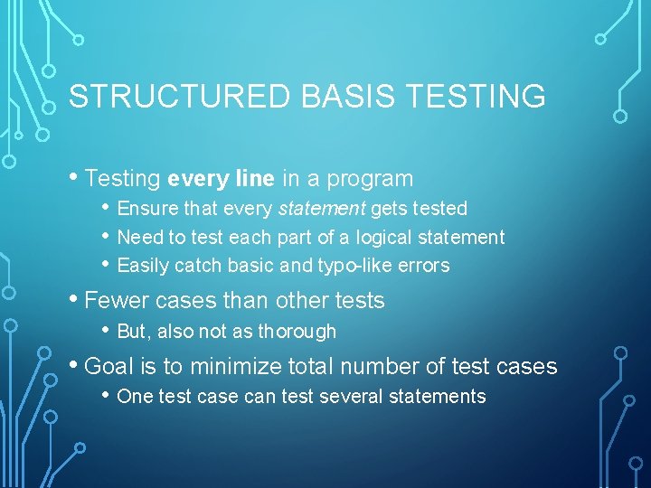 STRUCTURED BASIS TESTING • Testing every line in a program • Ensure that every