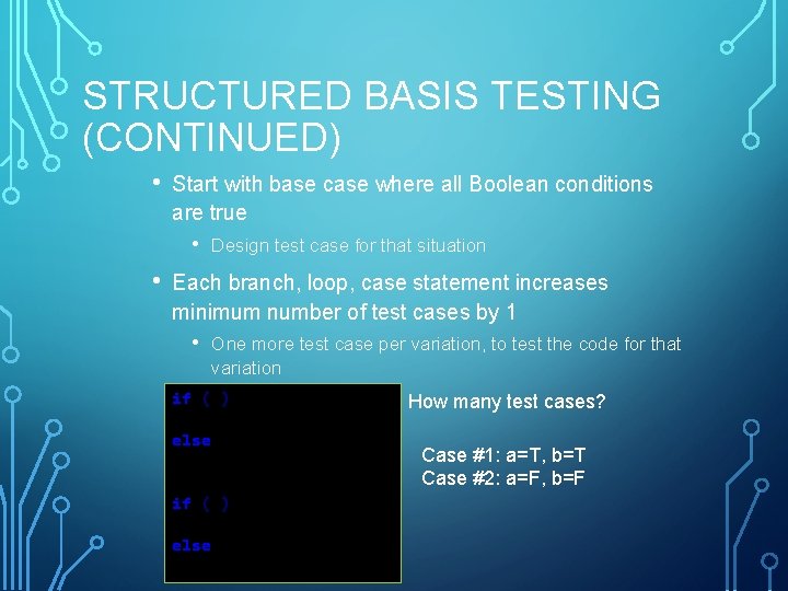 STRUCTURED BASIS TESTING (CONTINUED) • Start with base case where all Boolean conditions are