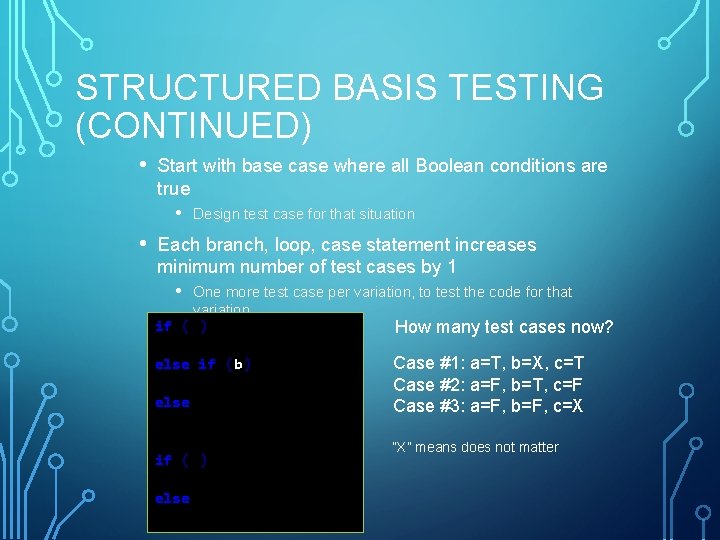 STRUCTURED BASIS TESTING (CONTINUED) • Start with base case where all Boolean conditions are