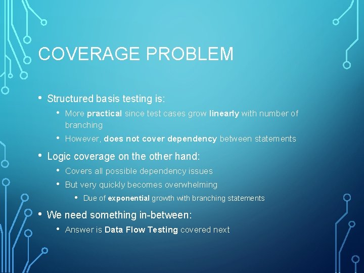COVERAGE PROBLEM • • Structured basis testing is: • More practical since test cases