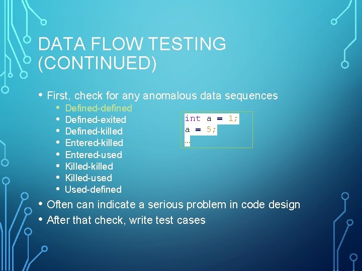 DATA FLOW TESTING (CONTINUED) • First, check for any anomalous data sequences • •