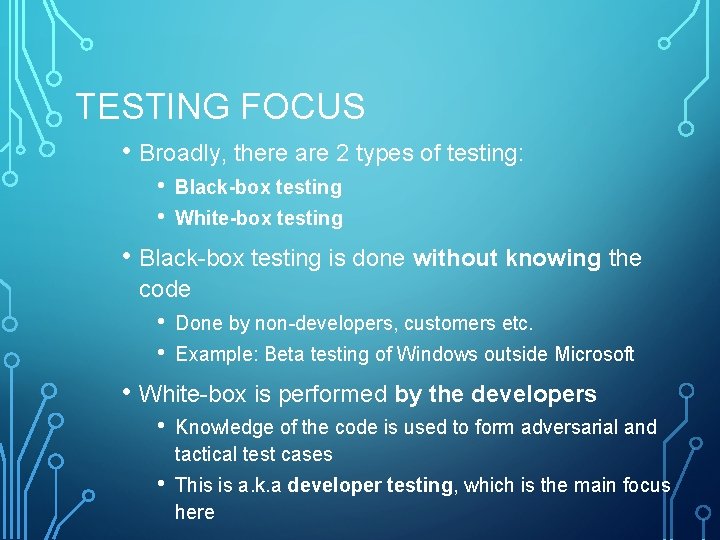 TESTING FOCUS • Broadly, there are 2 types of testing: • • Black-box testing