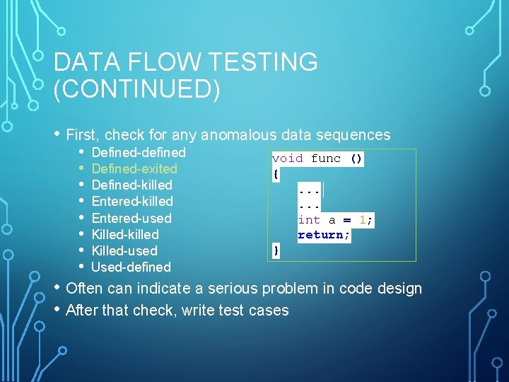 DATA FLOW TESTING (CONTINUED) • First, check for any anomalous data sequences • •