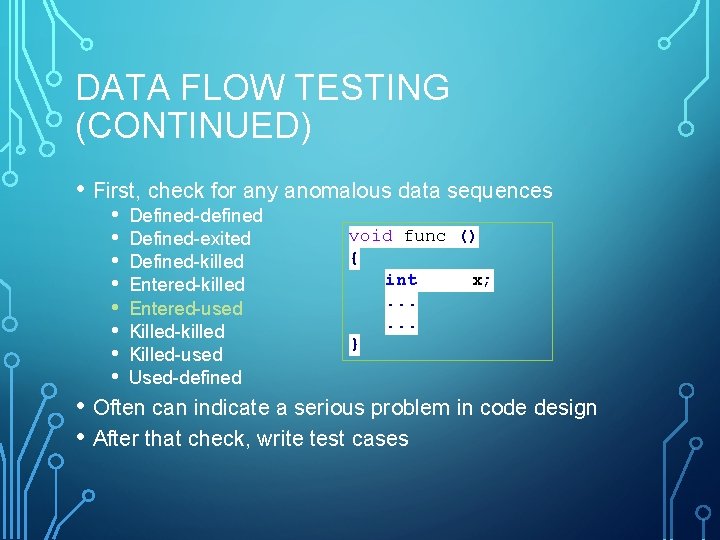 DATA FLOW TESTING (CONTINUED) • First, check for any anomalous data sequences • •