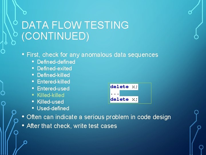 DATA FLOW TESTING (CONTINUED) • First, check for any anomalous data sequences • •