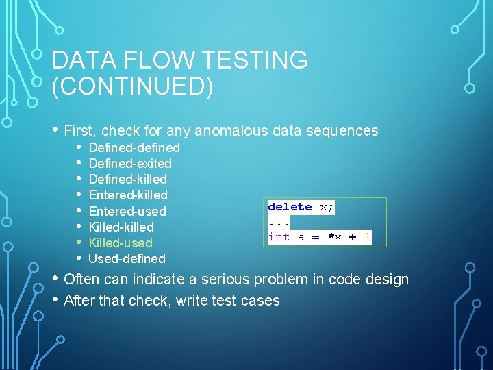 DATA FLOW TESTING (CONTINUED) • First, check for any anomalous data sequences • •