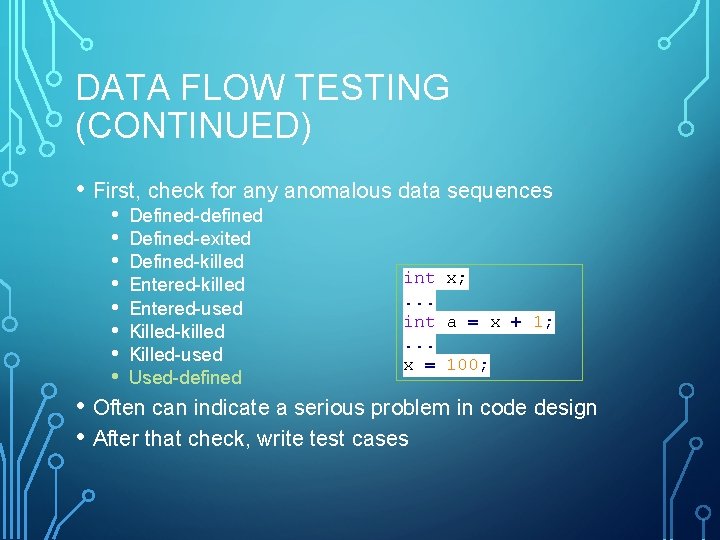 DATA FLOW TESTING (CONTINUED) • First, check for any anomalous data sequences • •