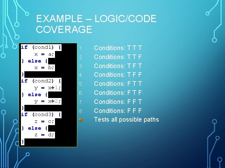 EXAMPLE – LOGIC/CODE COVERAGE if (cond 1) { x = a; } else {