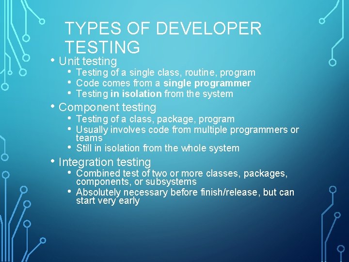 TYPES OF DEVELOPER TESTING • Unit testing • • • Testing of a single