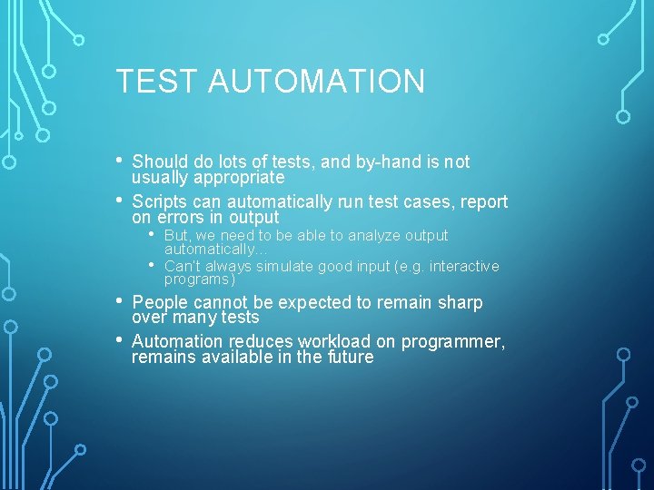 TEST AUTOMATION • • Should do lots of tests, and by-hand is not usually