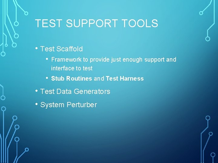 TEST SUPPORT TOOLS • Test Scaffold • Framework to provide just enough support and