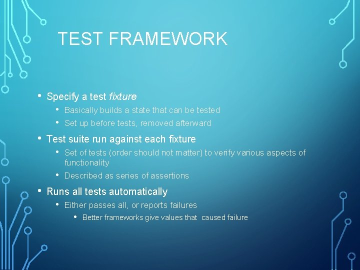 TEST FRAMEWORK • Specify a test fixture • • • Test suite run against