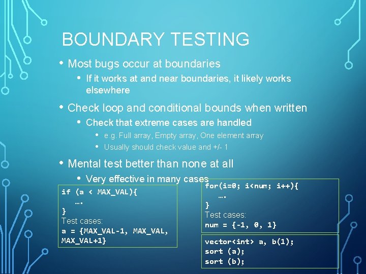 BOUNDARY TESTING • Most bugs occur at boundaries • If it works at and