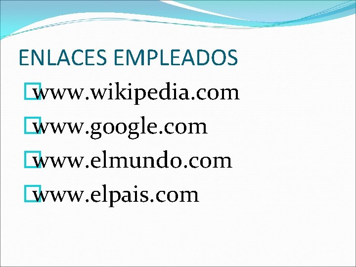 ENLACES EMPLEADOS � www. wikipedia. com � www. google. com � www. elmundo. com