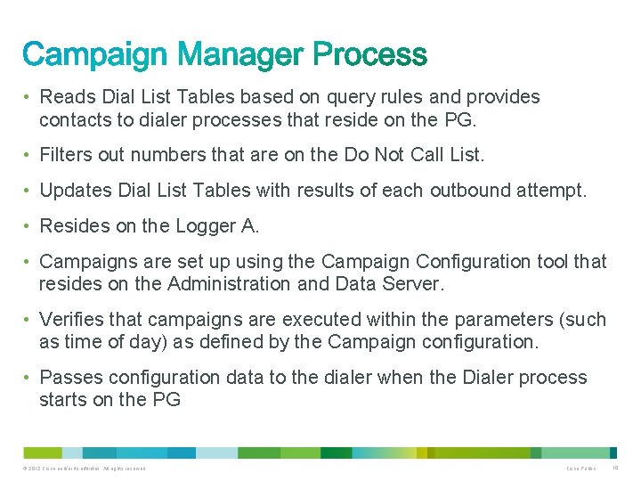  • Reads Dial List Tables based on query rules and provides contacts to