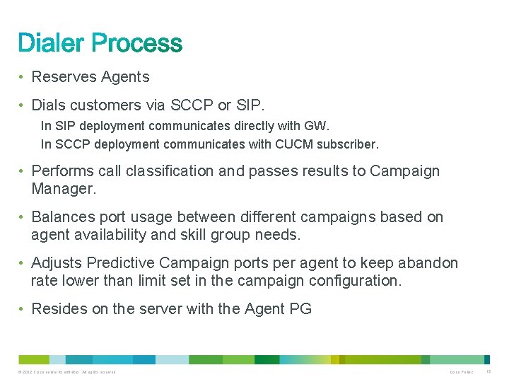  • Reserves Agents • Dials customers via SCCP or SIP. In SIP deployment