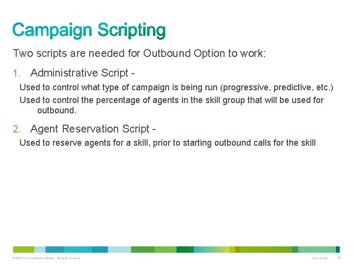 Two scripts are needed for Outbound Option to work: 1. Administrative Script - Used