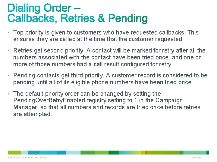  • Top priority is given to customers who have requested callbacks. This ensures