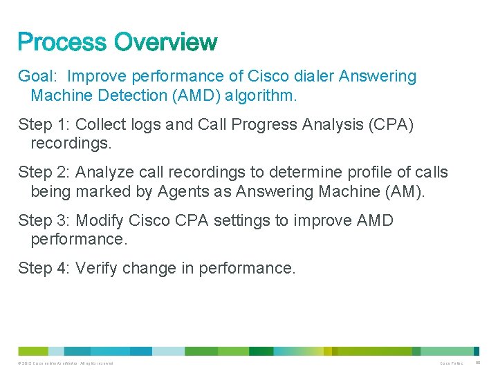 Goal: Improve performance of Cisco dialer Answering Machine Detection (AMD) algorithm. Step 1: Collect