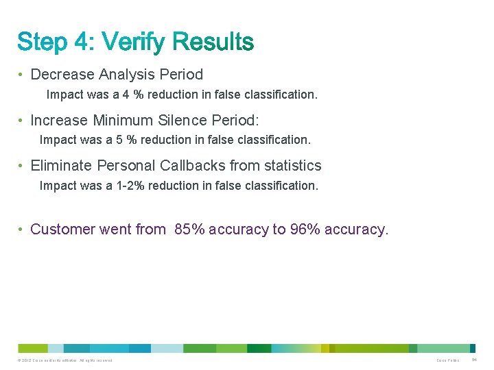  • Decrease Analysis Period Impact was a 4 % reduction in false classification.