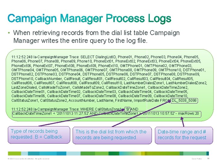  • When retrieving records from the dial list table Campaign Manager writes the