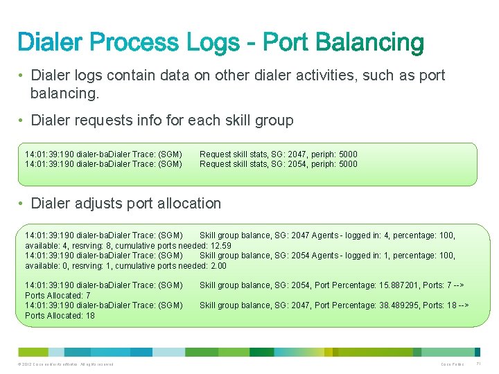 • Dialer logs contain data on other dialer activities, such as port balancing.
