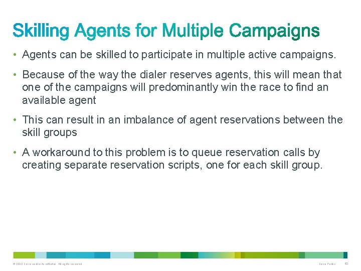  • Agents can be skilled to participate in multiple active campaigns. • Because