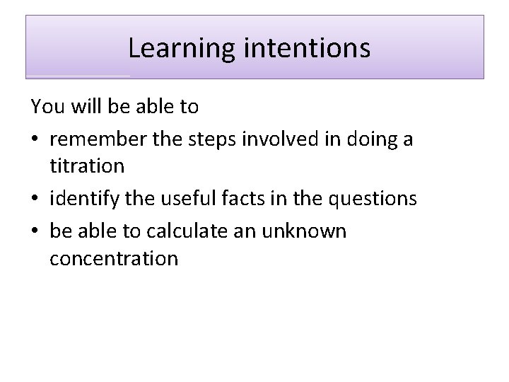 Learning intentions You will be able to • remember the steps involved in doing