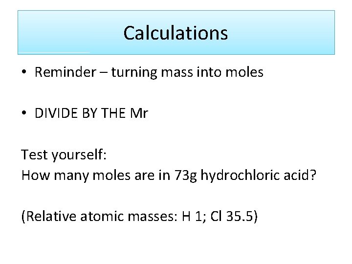 Calculations • Reminder – turning mass into moles • DIVIDE BY THE Mr Test