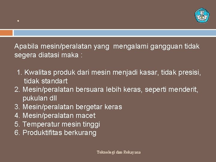 . . Apabila mesin/peralatan yang mengalami gangguan tidak segera diatasi maka : 1. Kwalitas